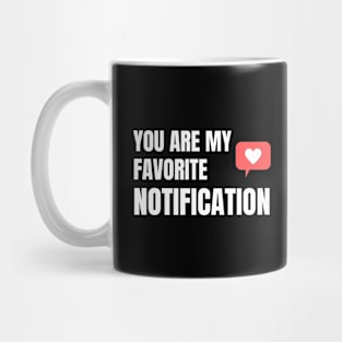 You Are My Favorite Notification Mug